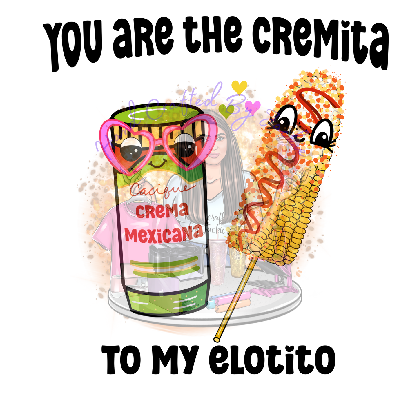 YOU ARE THE CREMITA TO MY ELOTITO DTF TRANSFER