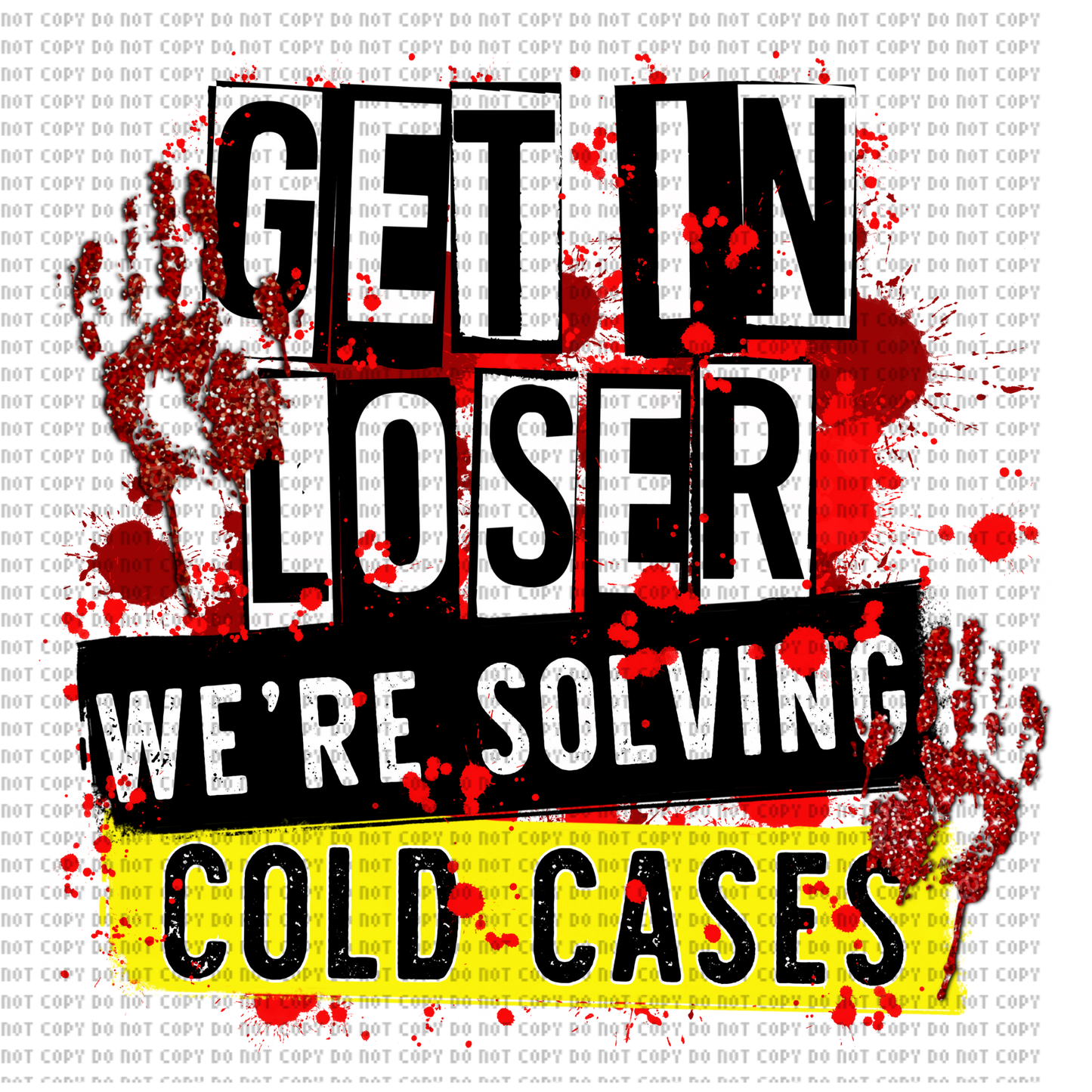 GET IN LOSER WE’RE SOLVING COLD CASES DTF TRANSFER