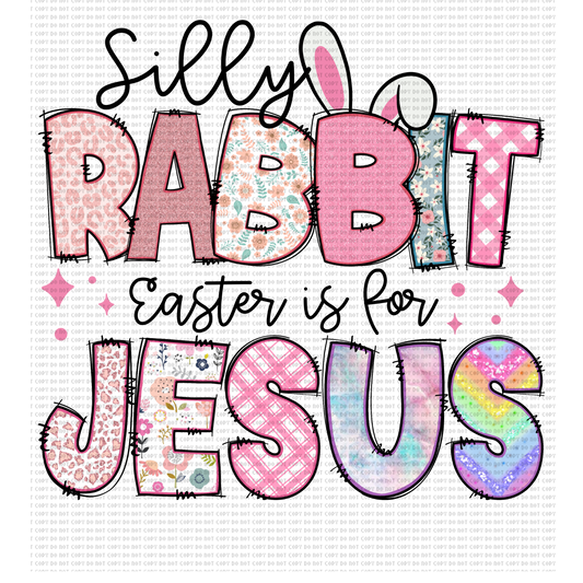 Silly rabbit Easter is for Jesus DTF transfer